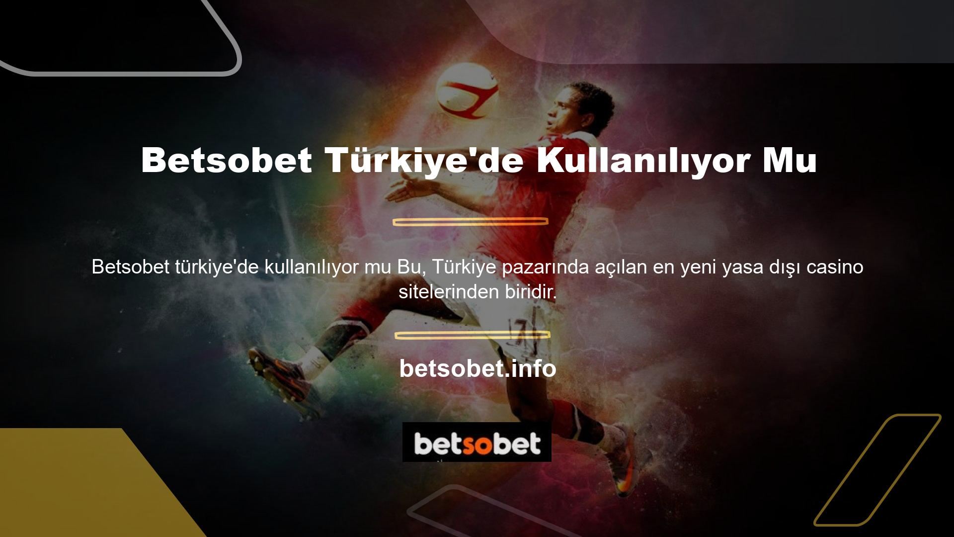 Betsobet Türkiye'de kullanılıyor mu? 18 yaşından büyükseniz bu siteyi, bu yabancı bahis sitesini kullanabilirsiniz